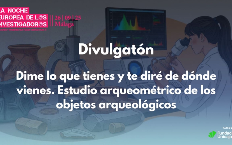 Dime qué tienes y diré de dónde viene. Estudio arqueométrico de objetos arqueológicos | Divulgatón